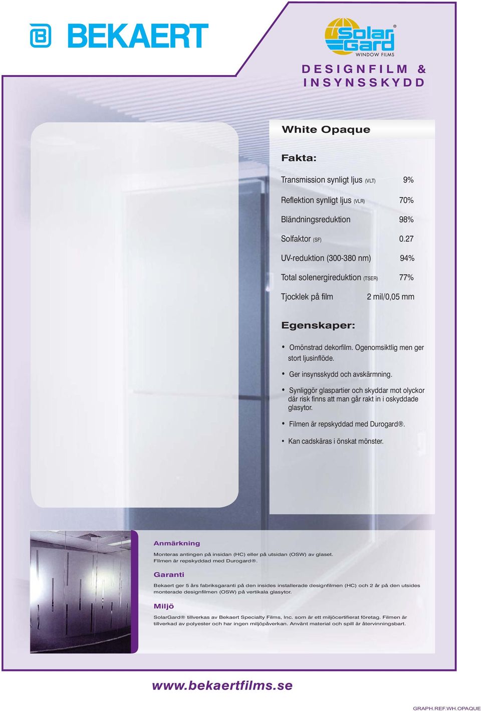 27 UV-reduktion (300-380 nm) 94% Total solenergireduktion (TSER) 77% Omönstrad