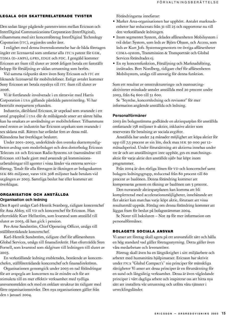 I enlighet med denna överenskommelse har de båda företagen ingått ett licensavtal som omfattar alla ITC:s patent för GSM, TDMA (D-AMPS), GPRS, EDGE och PDC.