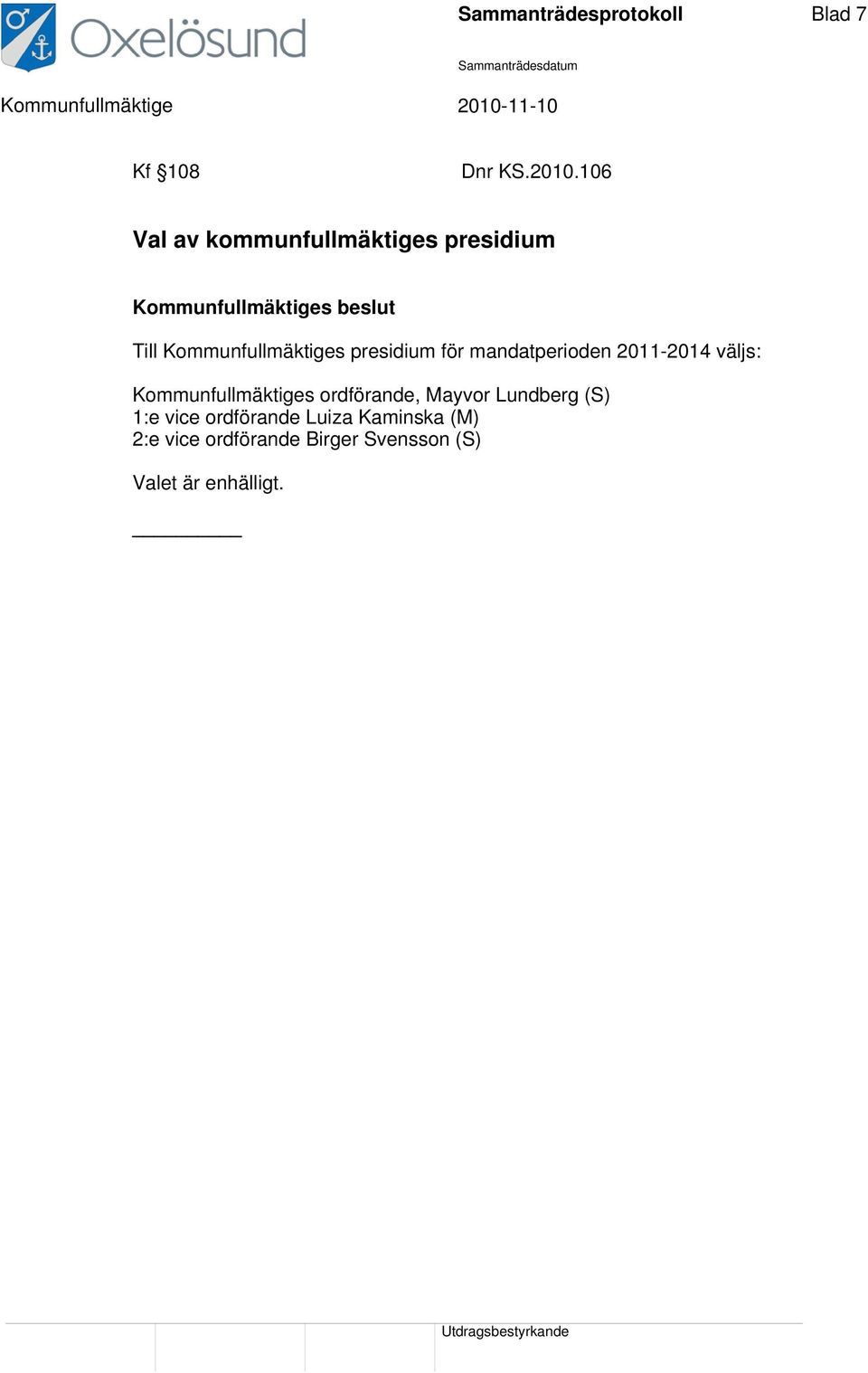 Kommunfullmäktiges presidium för mandatperioden 2011-2014 väljs: Kommunfullmäktiges