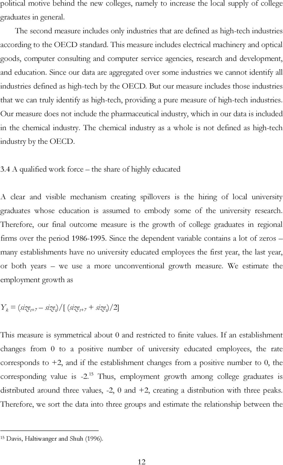 This measure includes electrical machinery and optical goods, computer consulting and computer service agencies, research and development, and education.