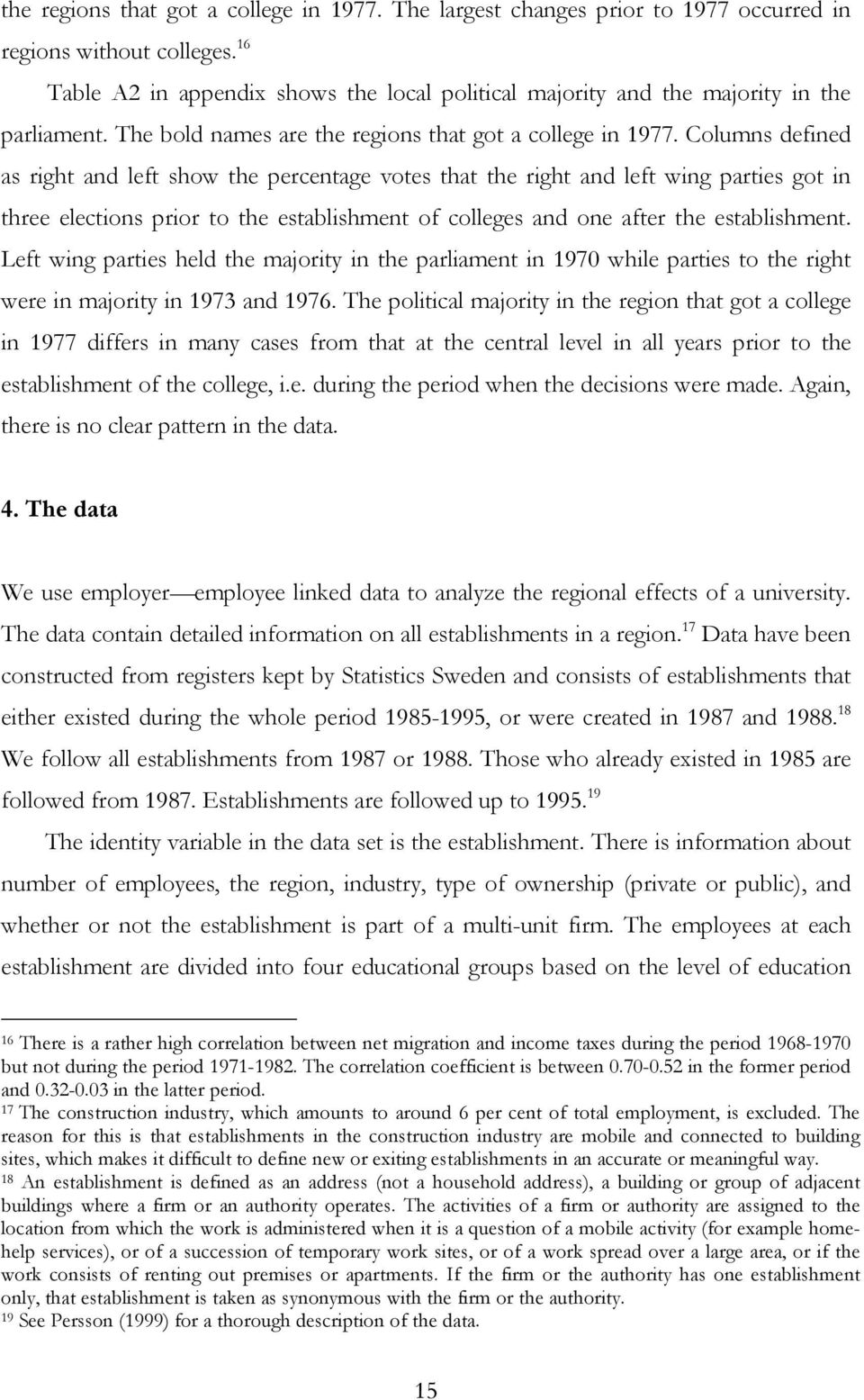 Columns defined as right and left show the percentage votes that the right and left wing parties got in three elections prior to the establishment of colleges and one after the establishment.