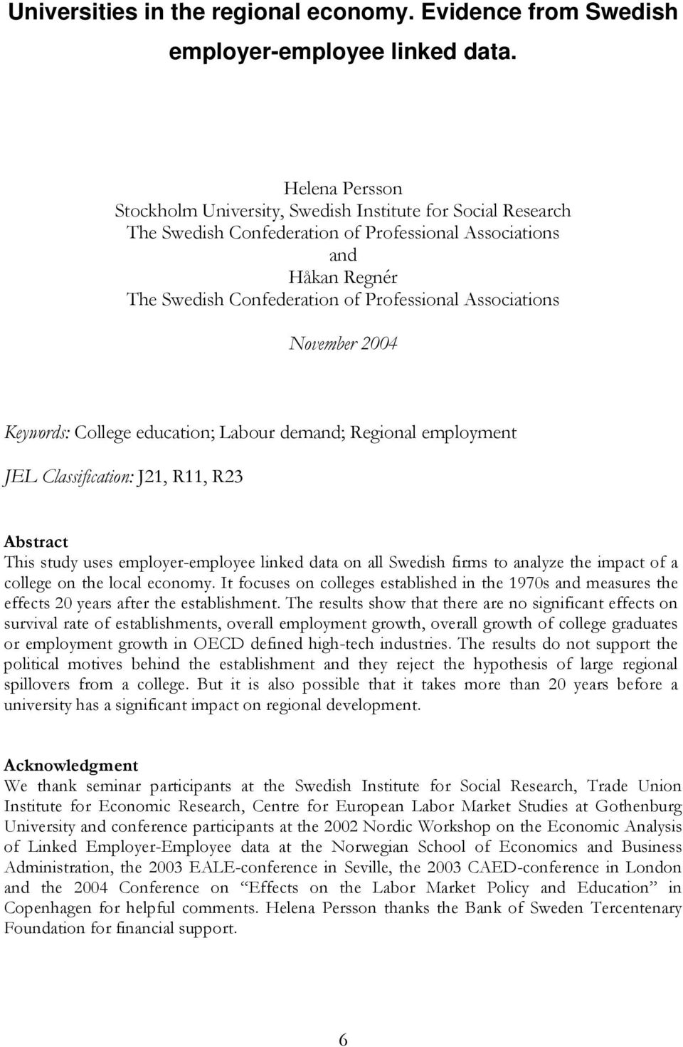 Associations November 2004 Keywords: College education; Labour demand; Regional employment JEL Classification: J21, R11, R23 Abstract This study uses employer-employee linked data on all Swedish