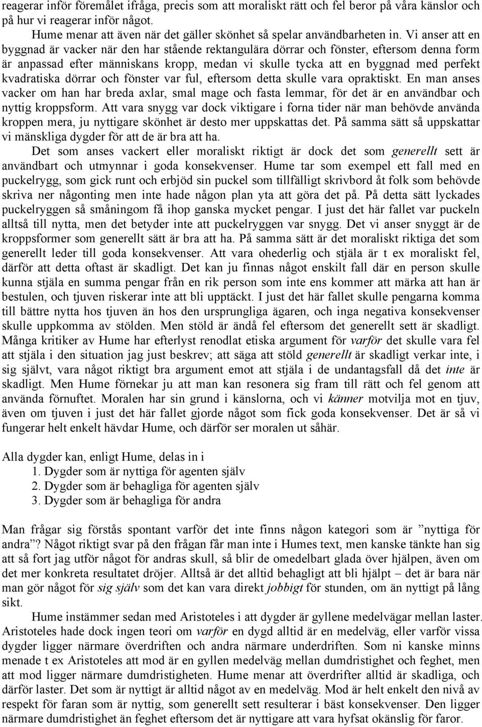 kvadratiska dörrar och fönster var ful, eftersom detta skulle vara opraktiskt. En man anses vacker om han har breda axlar, smal mage och fasta lemmar, för det är en användbar och nyttig kroppsform.