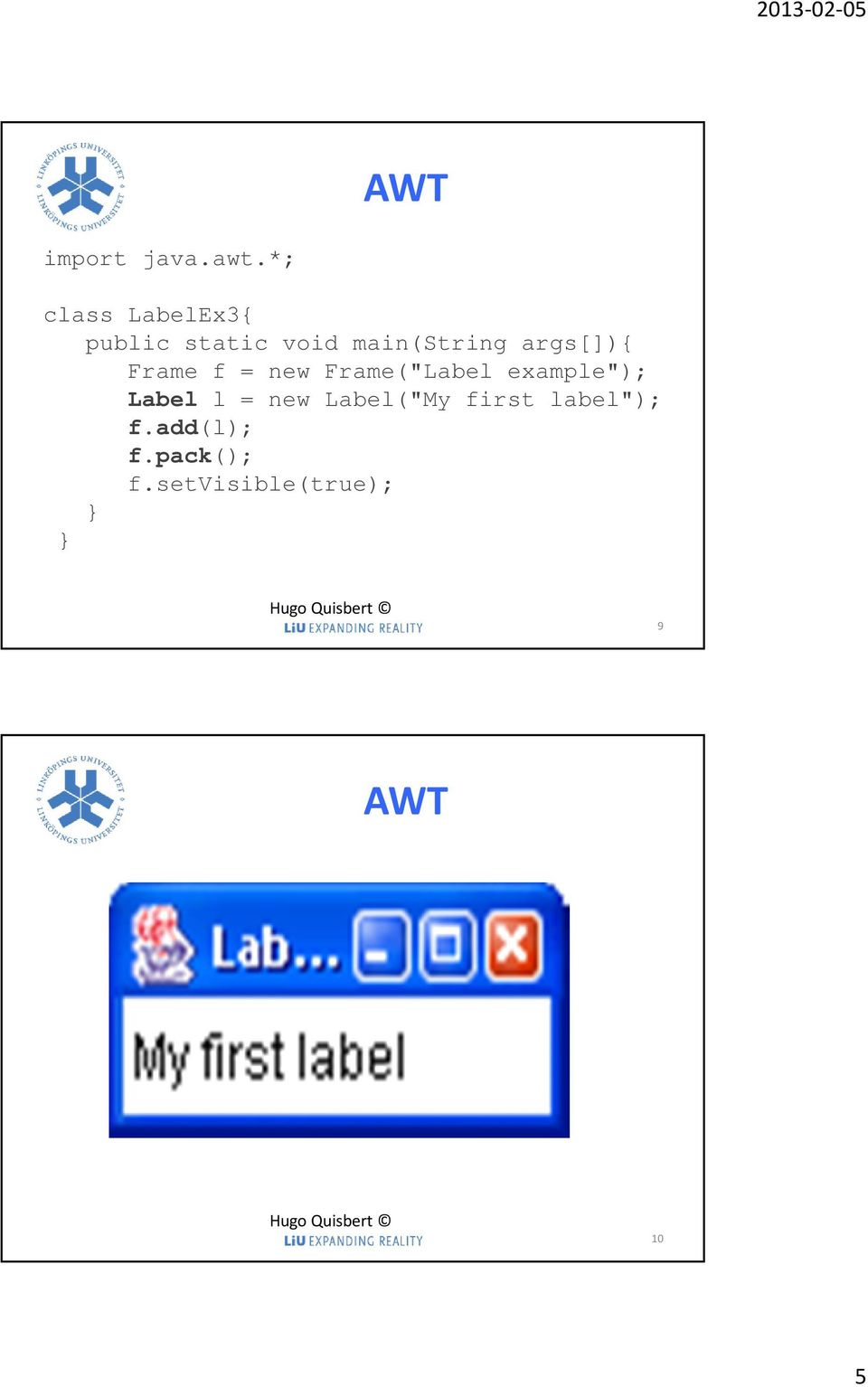 args[]){ Frame f = new Frame("Label example");