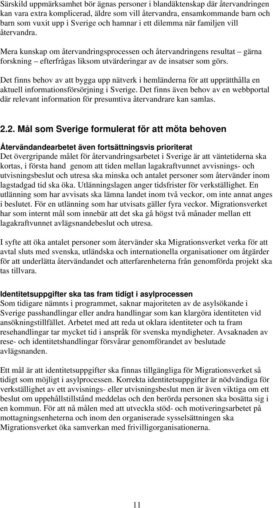 Det finns behov av att bygga upp nätverk i hemländerna för att upprätthålla en aktuell informationsförsörjning i Sverige.