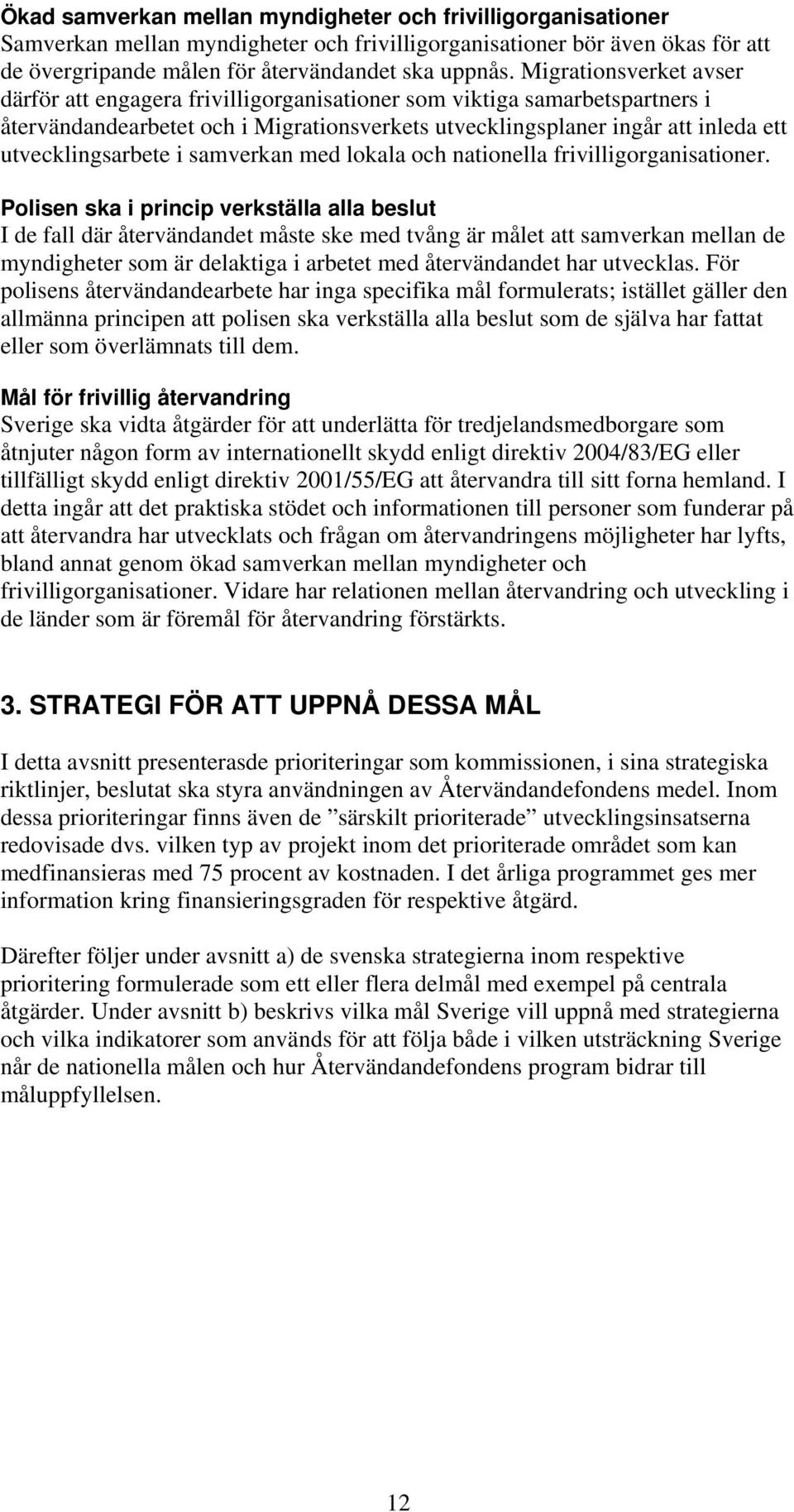 i samverkan med lokala och nationella frivilligorganisationer.