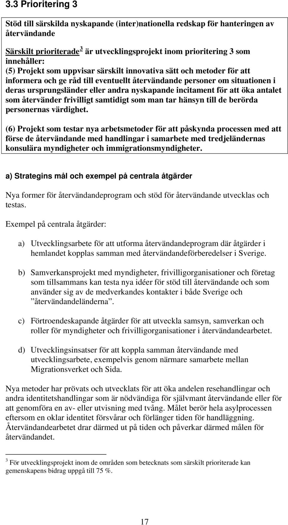 för att öka antalet som återvänder frivilligt samtidigt som man tar hänsyn till de berörda personernas värdighet.