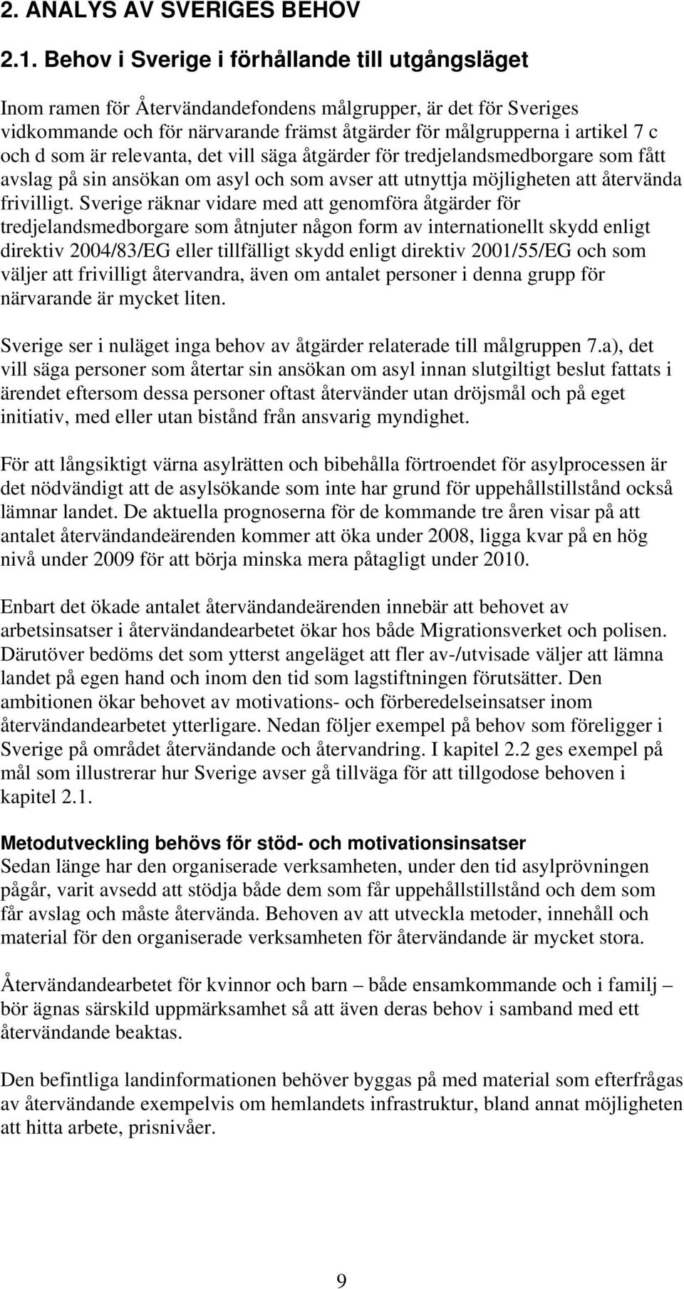 som är relevanta, det vill säga åtgärder för tredjelandsmedborgare som fått avslag på sin ansökan om asyl och som avser att utnyttja möjligheten att återvända frivilligt.