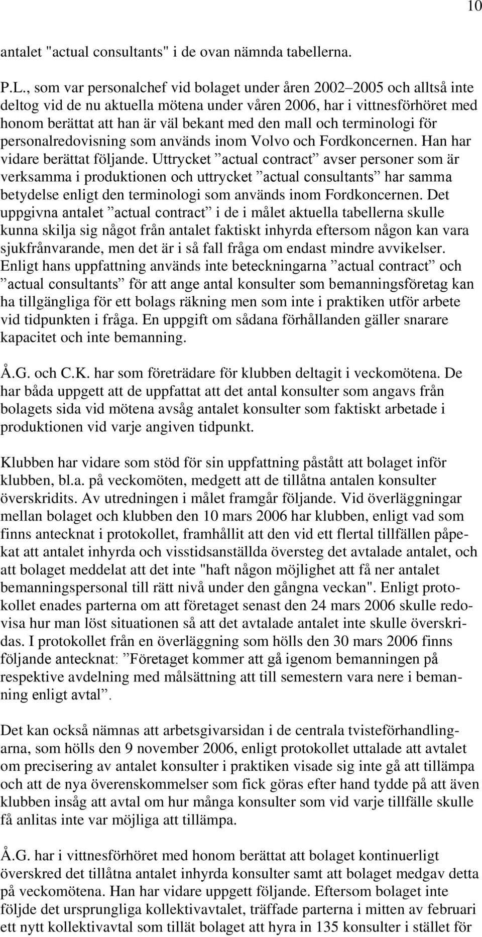 och terminologi för personalredovisning som används inom Volvo och Fordkoncernen. Han har vidare berättat följande.