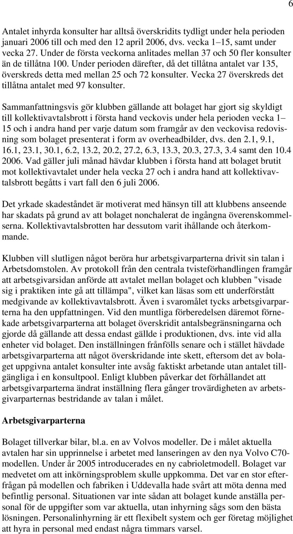 Vecka 27 överskreds det tillåtna antalet med 97 konsulter.