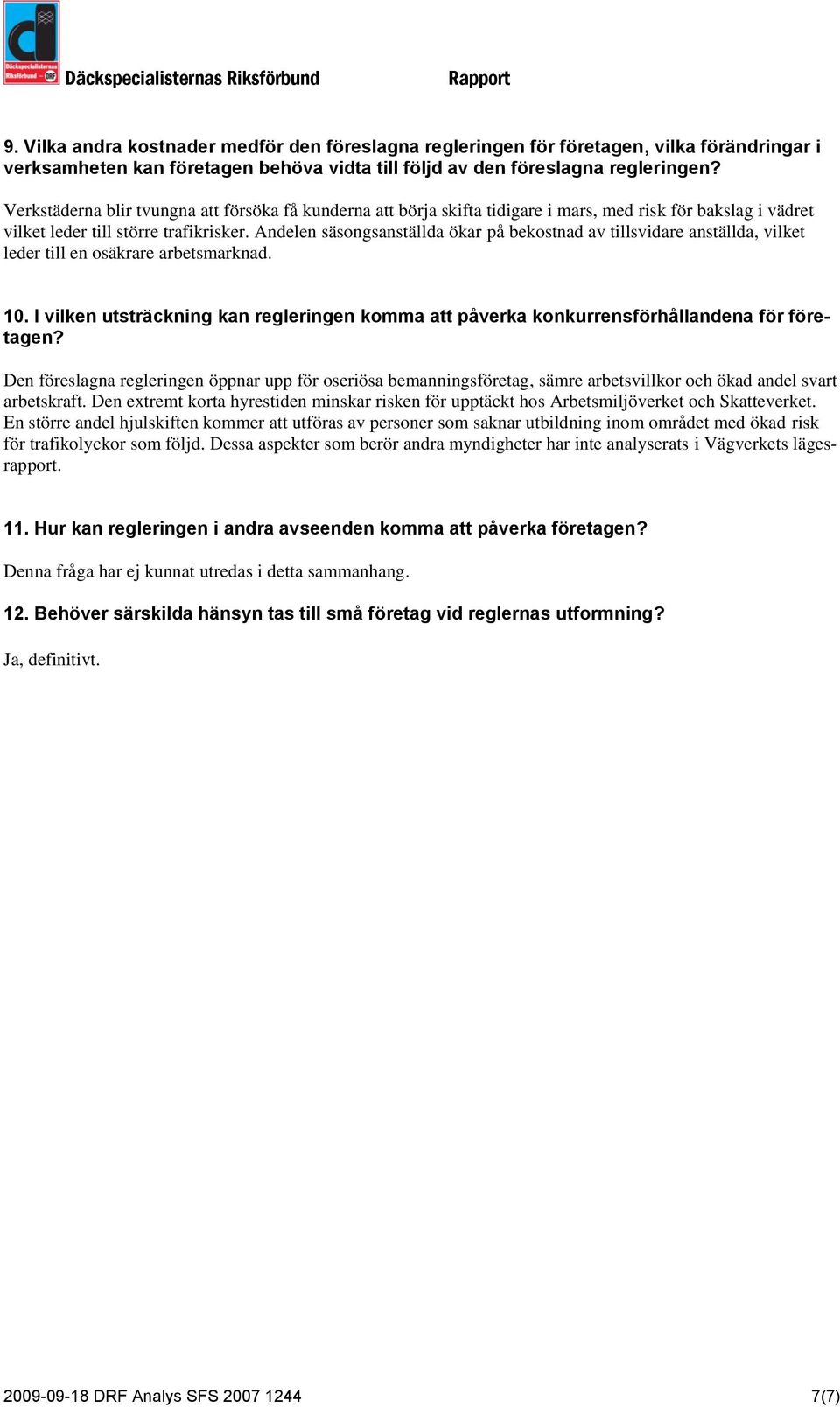 Andelen säsongsanställda ökar på bekostnad av tillsvidare anställda, vilket leder till en osäkrare arbetsmarknad. 10.