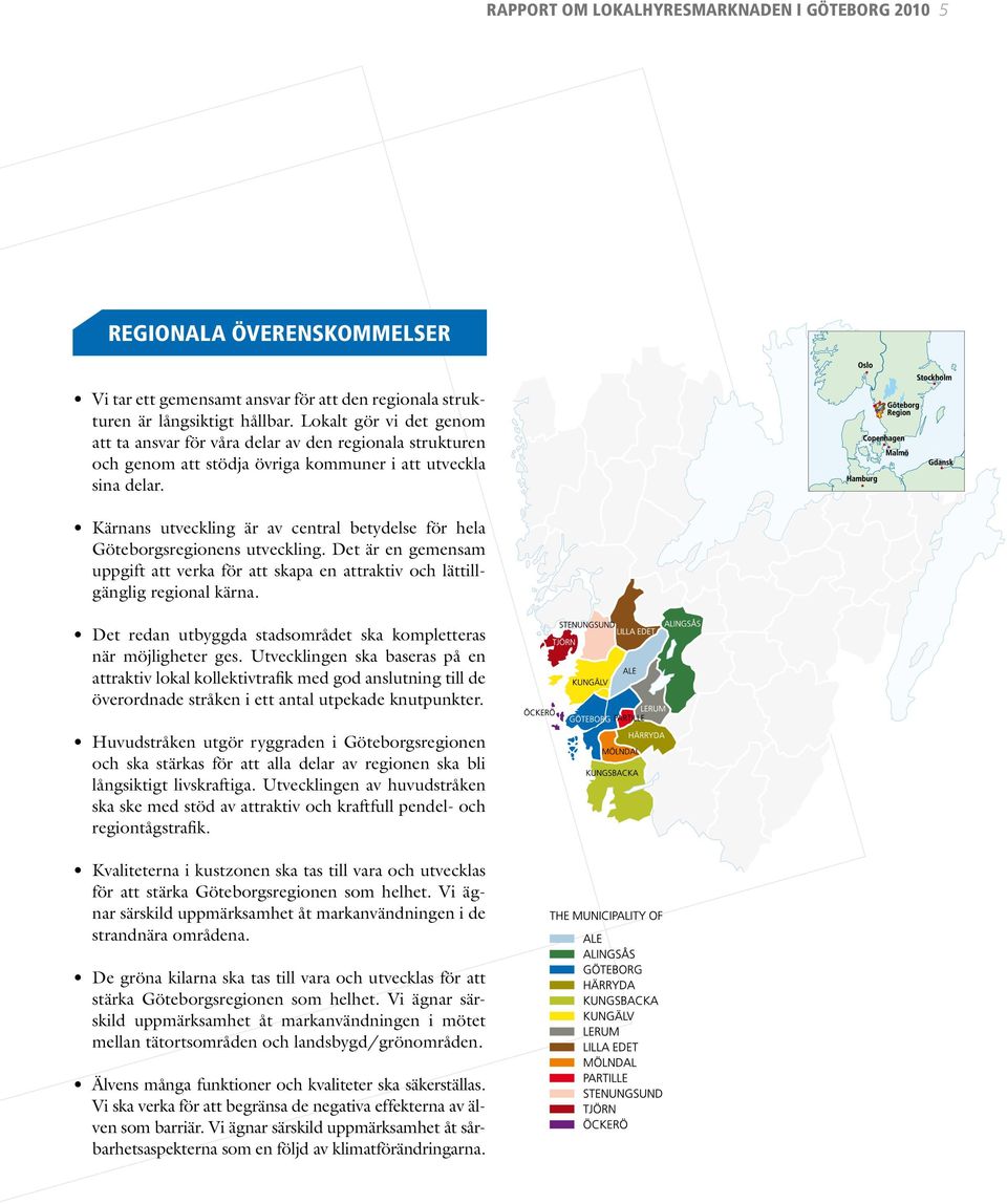 The Göteborg Region Kärnans utveckling är av central betydelse för hela Göteborgsregionens utveckling.