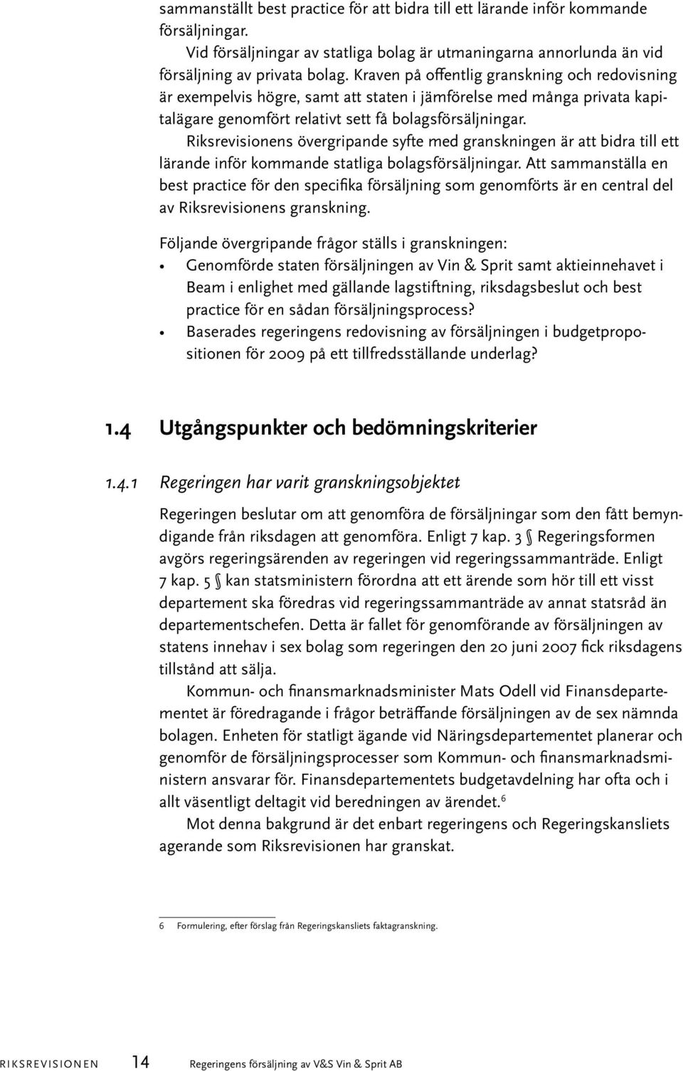 Riksrevisionens övergripande syfte med granskningen är att bidra till ett lärande inför kommande statliga bolagsförsäljningar.