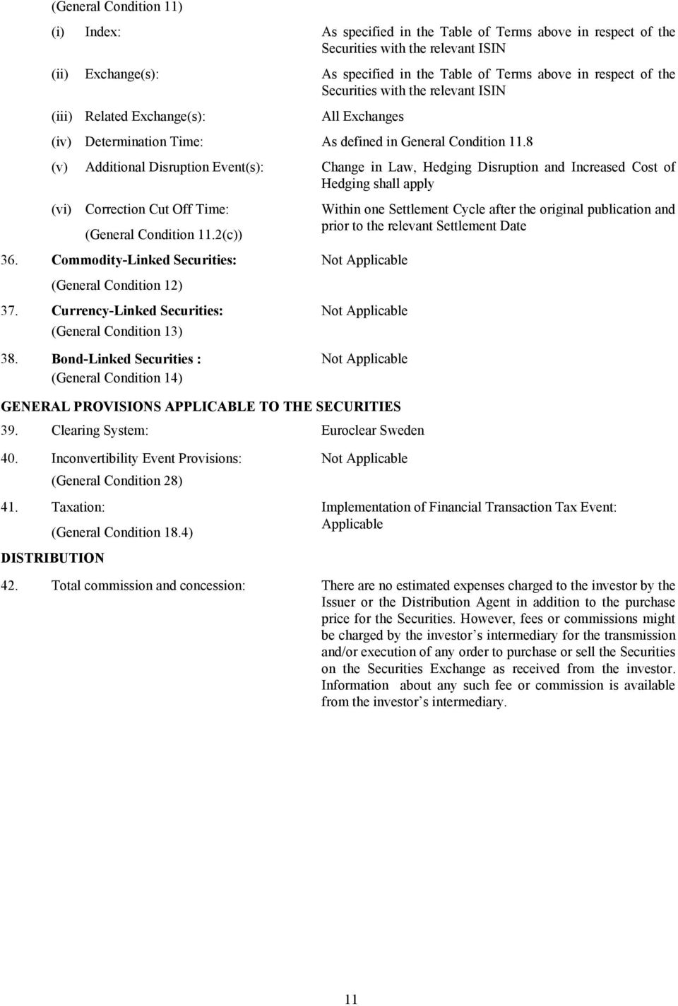 8 (v) Additional Disruption Event(s): Change in Law, Hedging Disruption and Increased Cost of Hedging shall apply (vi) Correction Cut Off Time: Within one Settlement Cycle after the original