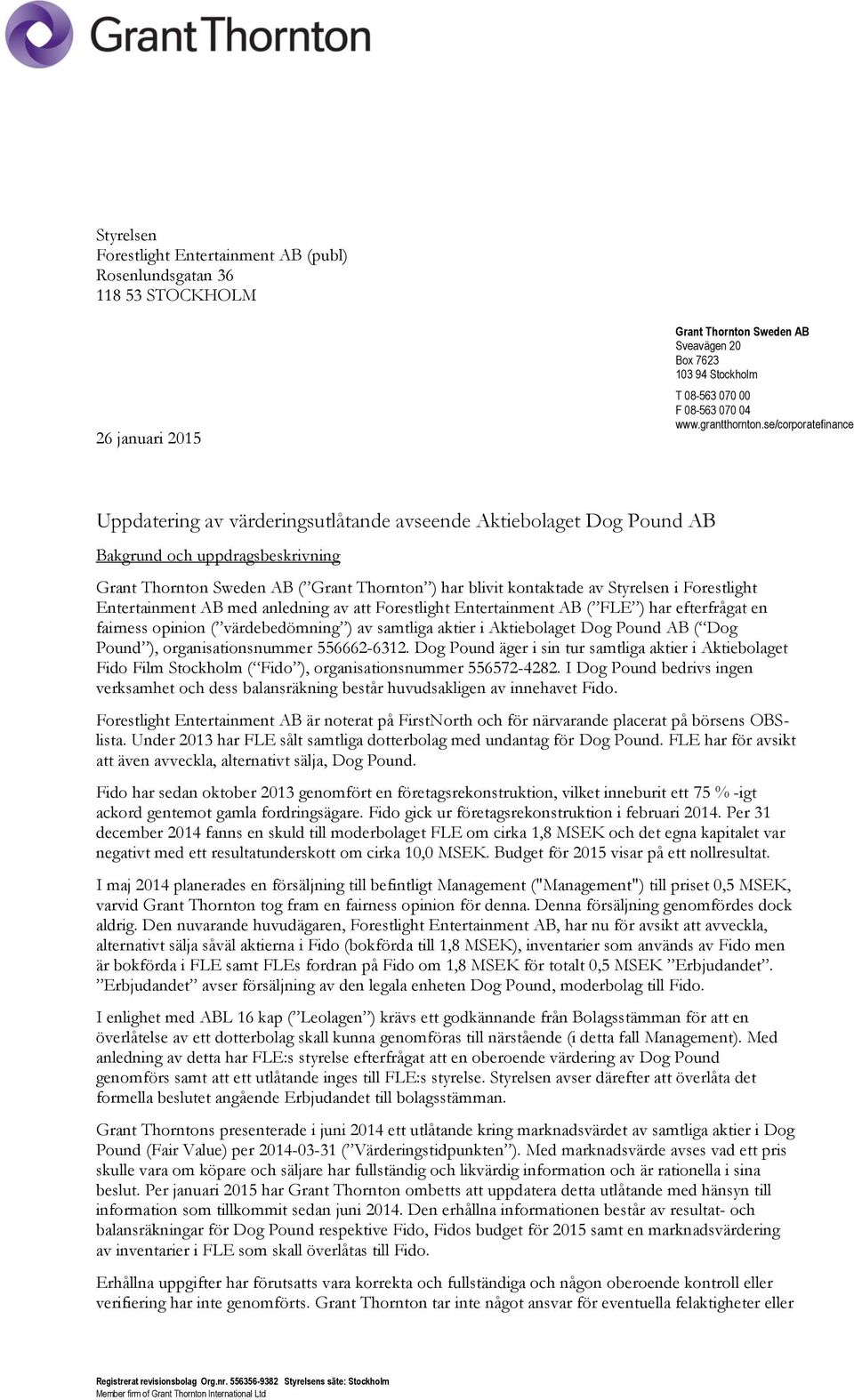 se/corporatefinance Uppdatering av värderingsutlåtande avseende Aktiebolaget Dog Pound AB Bakgrund och uppdragsbeskrivning Grant Thornton Sweden AB ( Grant Thornton ) har blivit kontaktade av