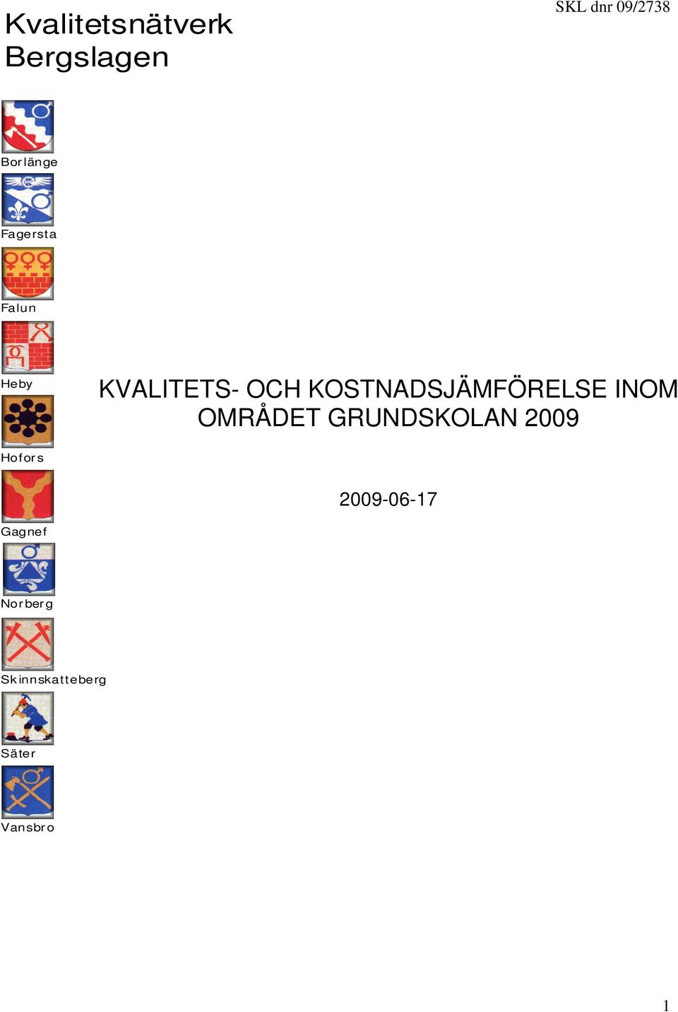 KOSTNADSJÄMFÖRELSE INOM OMRÅDET GRUNDSKOLAN 2009