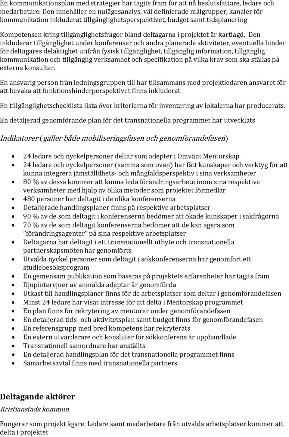 deltagarna i projektet är kartlagd.
