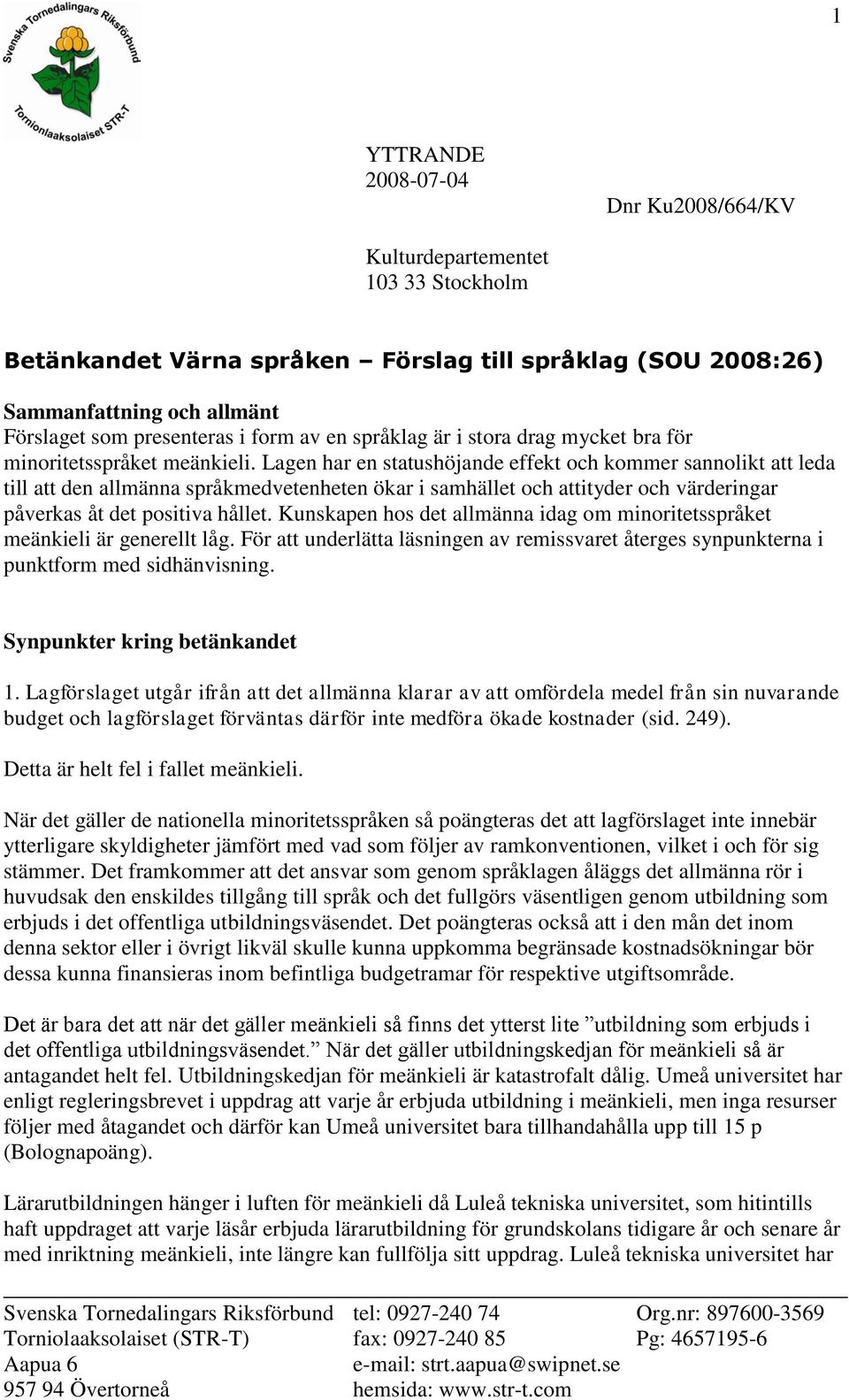 Lagen har en statushöjande effekt och kommer sannolikt att leda till att den allmänna språkmedvetenheten ökar i samhället och attityder och värderingar påverkas åt det positiva hållet.