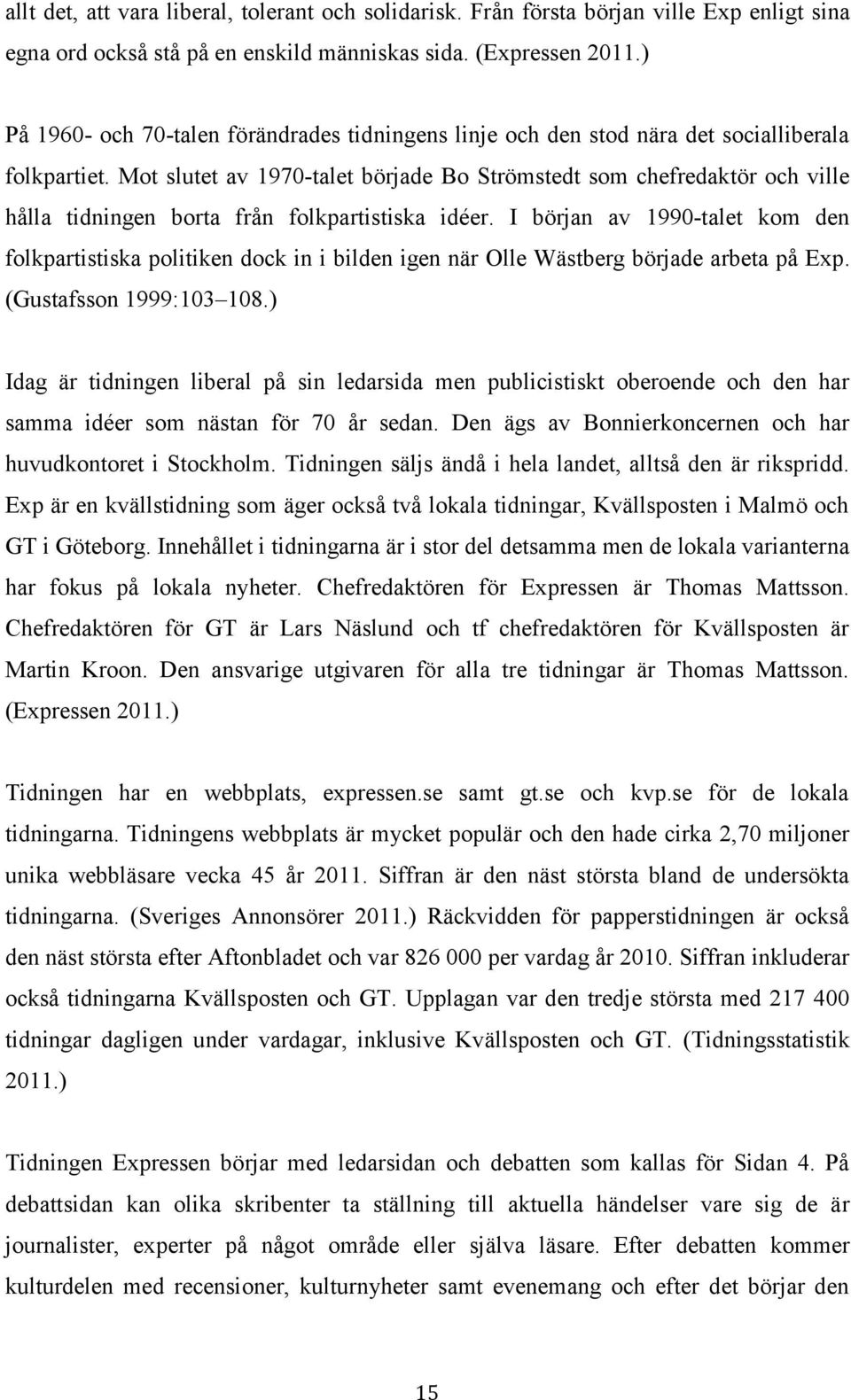 Mot slutet av 1970-talet började Bo Strömstedt som chefredaktör och ville hålla tidningen borta från folkpartistiska idéer.