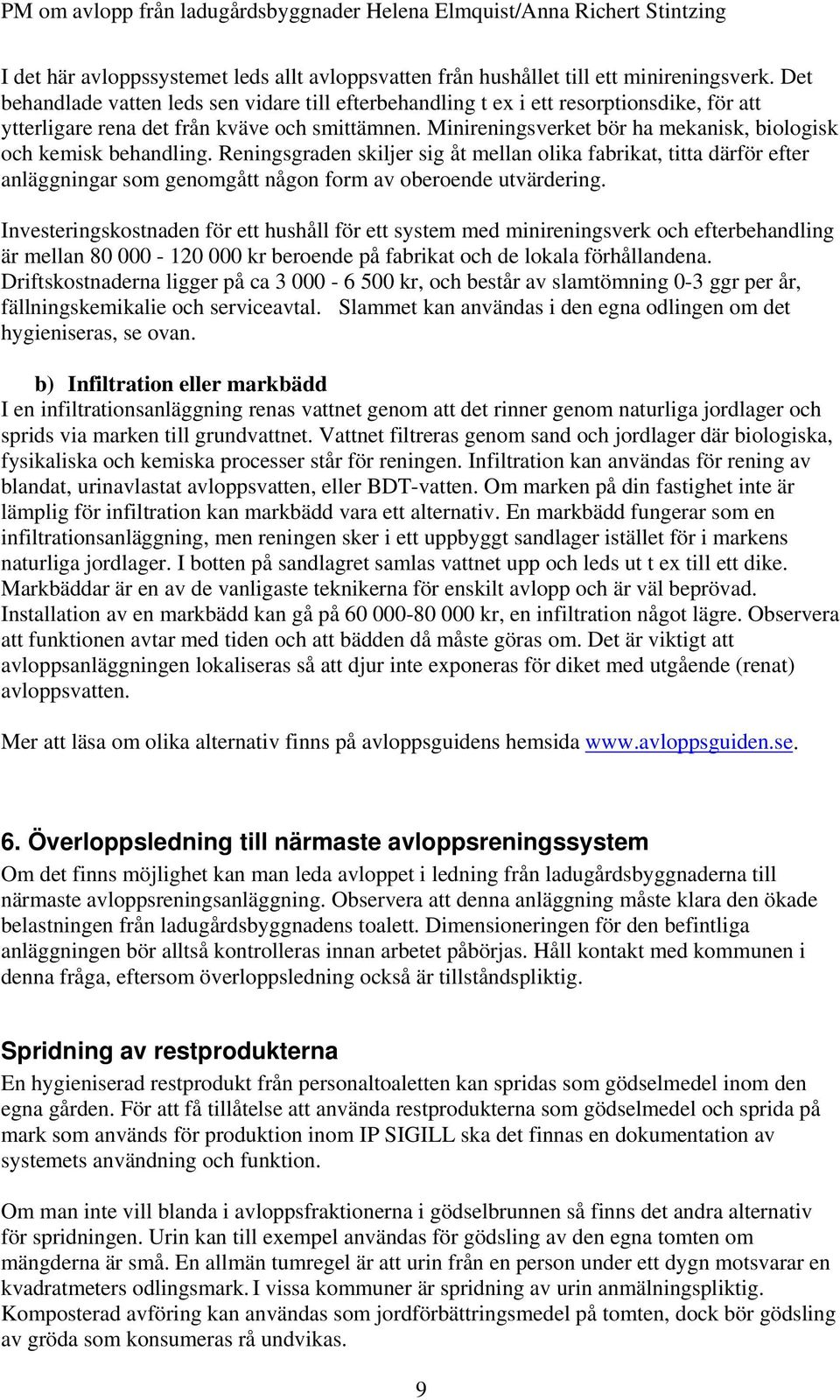 Minireningsverket bör ha mekanisk, biologisk och kemisk behandling.