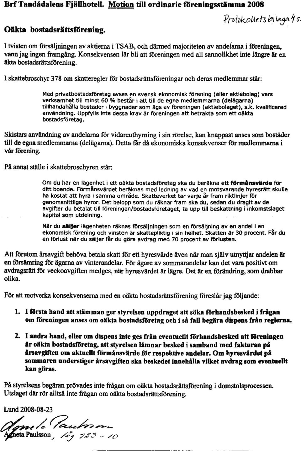 Konsekvensen lär bli att föreningen med all sannolikhet inte längre är en äkta bostadsrättsförening.