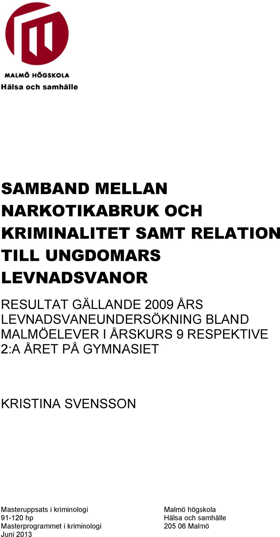 I ÅRSKURS 9 RESPEKTIVE 2:A ÅRET PÅ GYMNA ASIET KRISTINA SVENSSON Masteruppsatss i