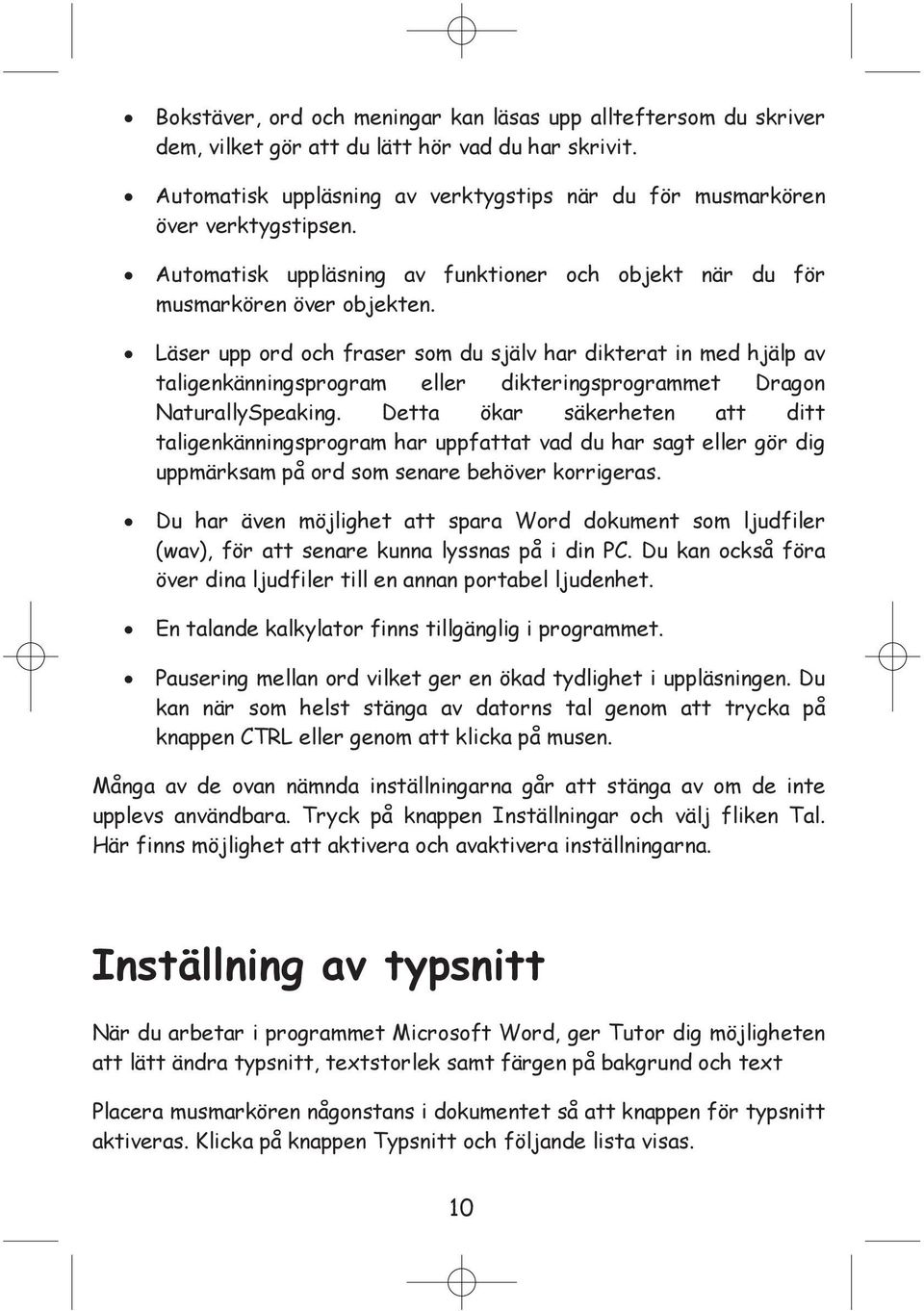 Läser upp ord och fraser som du själv har dikterat in med hjälp av taligenkänningsprogram eller dikteringsprogrammet Dragon NaturallySpeaking.