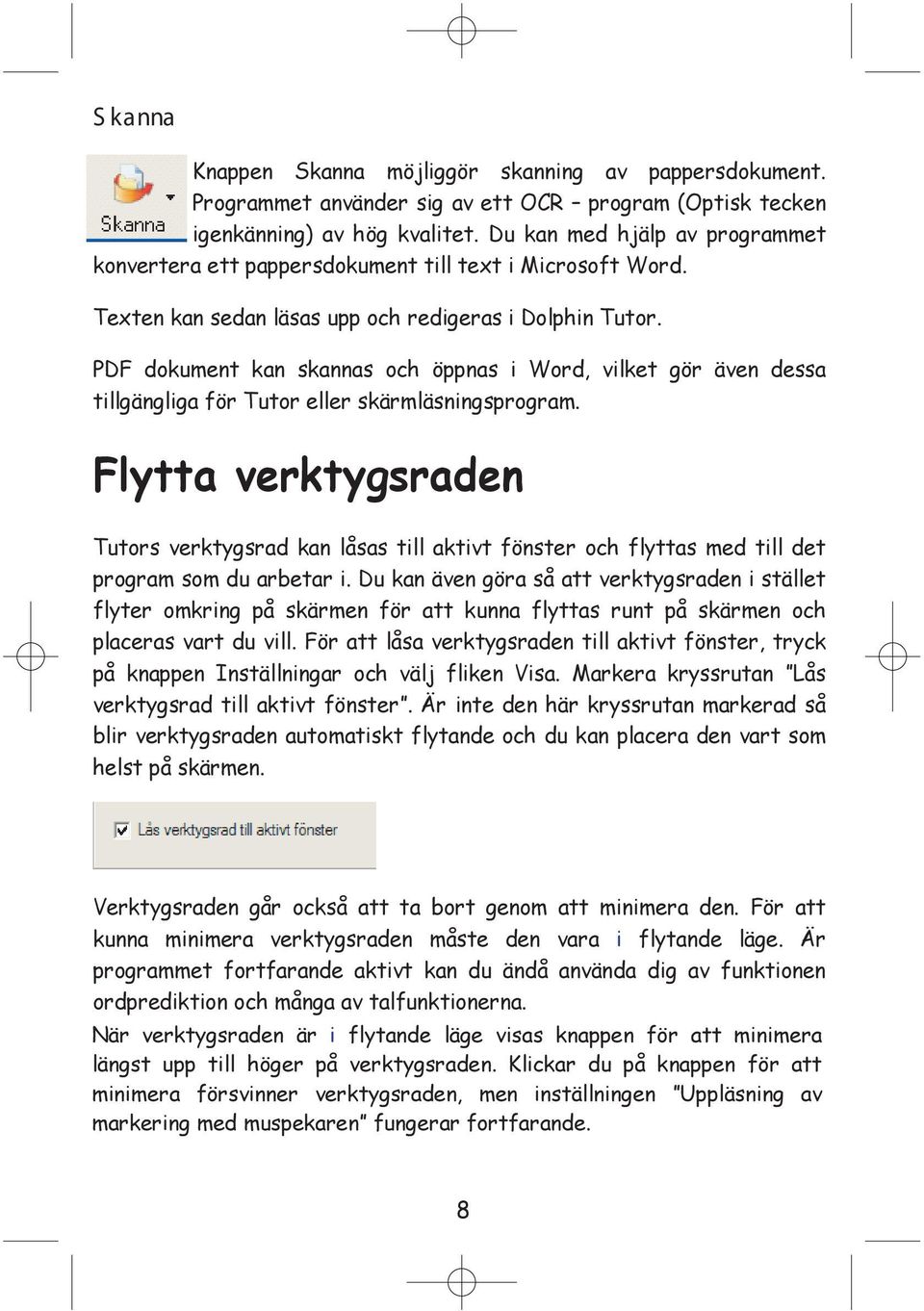 PDF dokument kan skannas och öppnas i Word, vilket gör även dessa tillgängliga för Tutor eller skärmläsningsprogram.