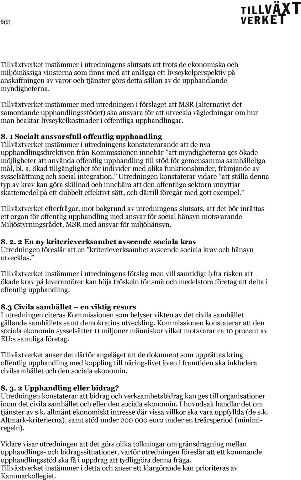 Tillväxtverket instämmer med utredningen i förslaget att MSR (alternativt det samordande upphandlingsstödet) ska ansvara för att utveckla vägledningar om hur man beaktar livscykelkostnader i