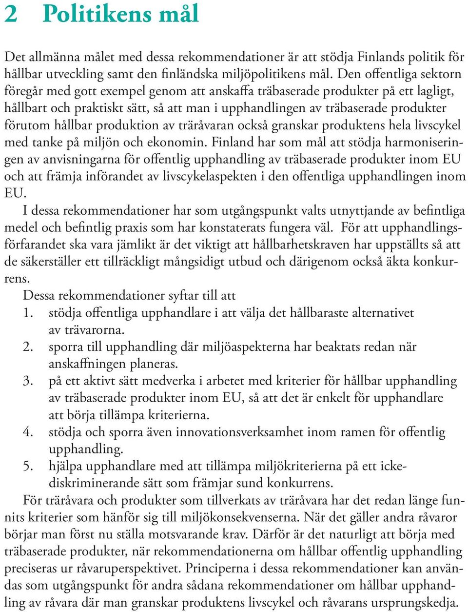 hållbar produktion av träråvaran också granskar produktens hela livscykel med tanke på miljön och ekonomin.