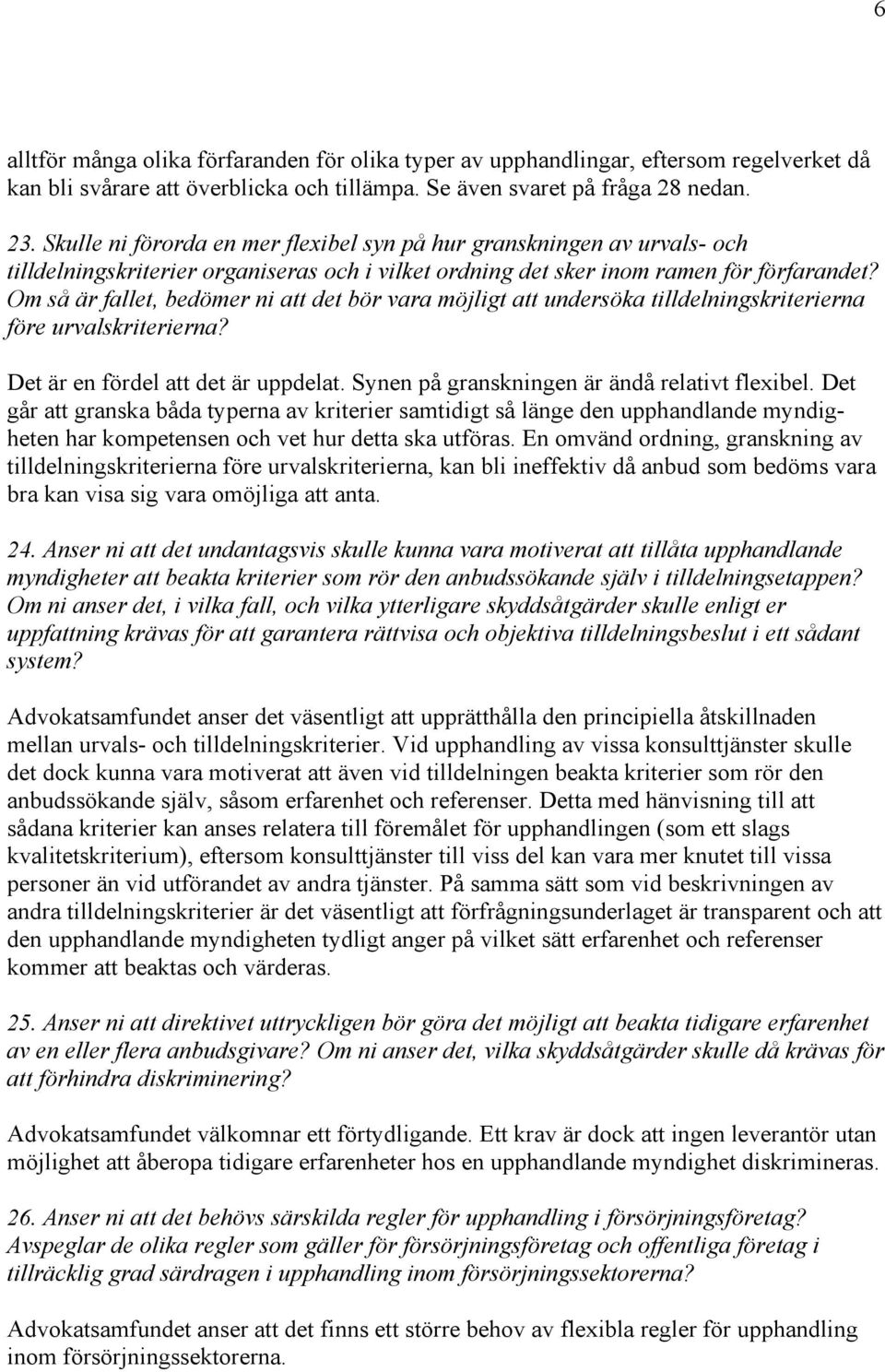 Om så är fallet, bedömer ni att det bör vara möjligt att undersöka tilldelningskriterierna före urvalskriterierna? Det är en fördel att det är uppdelat.