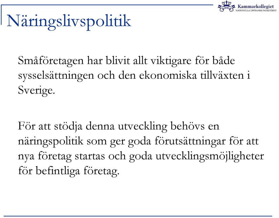 För att stödja denna utveckling behövs en näringspolitik som ger goda