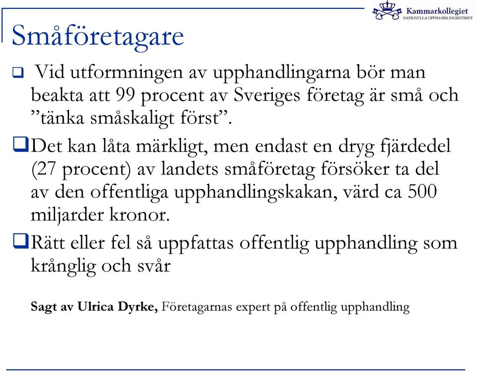 Det kan låta märkligt, men endast en dryg fjärdedel (27 procent) av landets småföretag försöker ta del av den