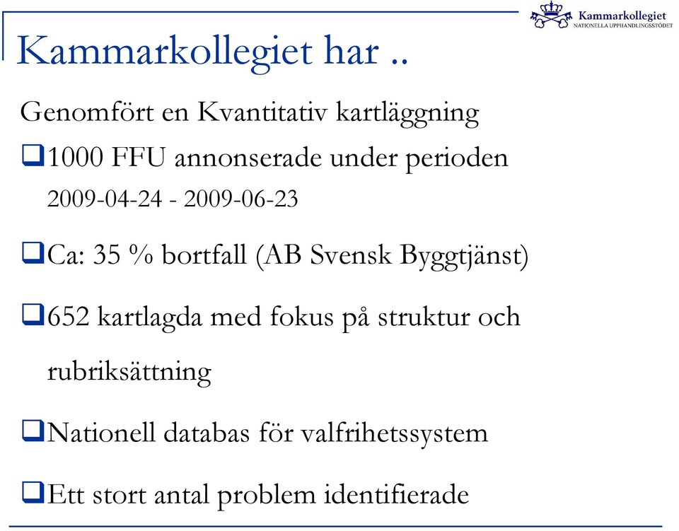 perioden 2009-04-24-2009-06-23 Ca: 35 % bortfall (AB Svensk Byggtjänst)