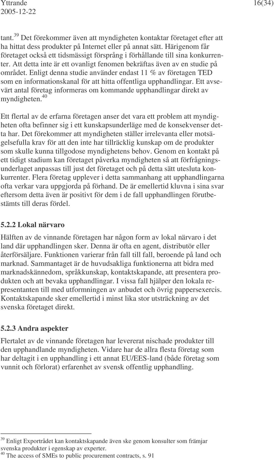 Enligt denna studie använder endast 11 % av företagen TED som en informationskanal för att hitta offentliga upphandlingar.