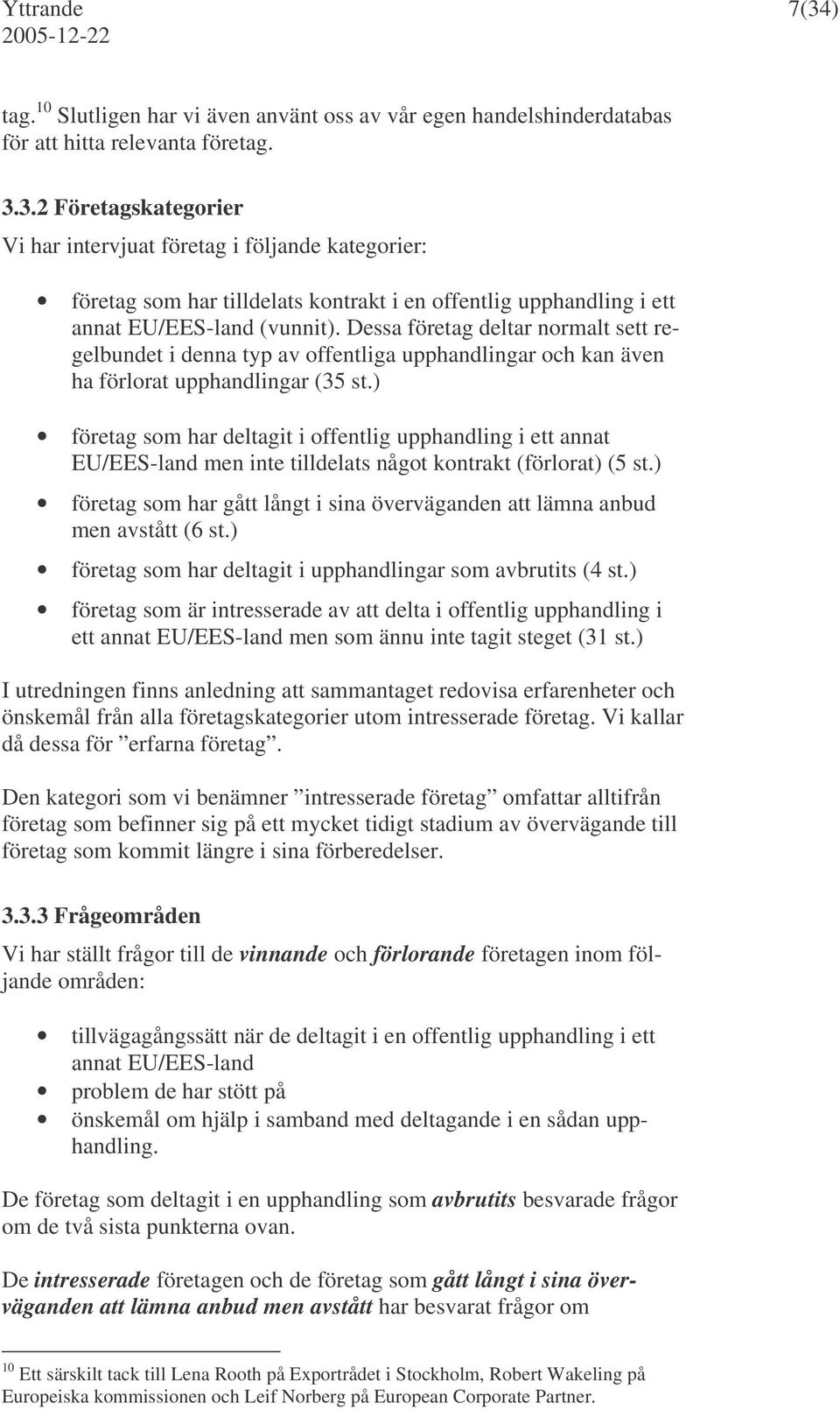 ) företag som har deltagit i offentlig upphandling i ett annat EU/EES-land men inte tilldelats något kontrakt (förlorat) (5 st.