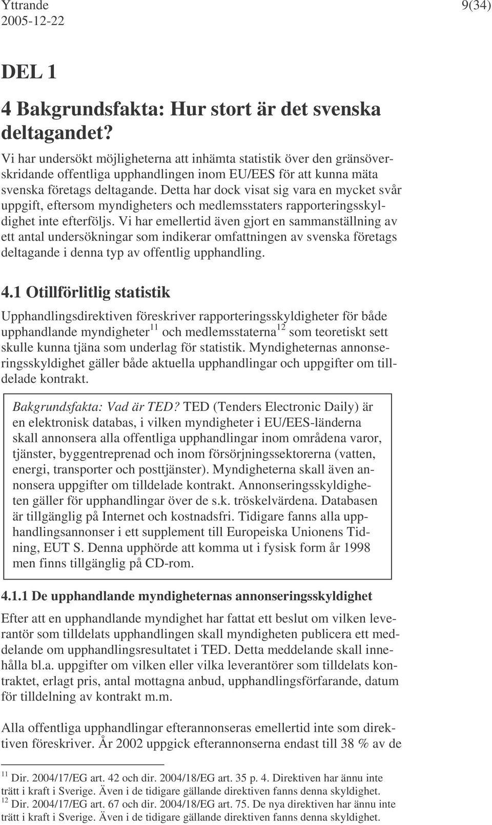 Detta har dock visat sig vara en mycket svår uppgift, eftersom myndigheters och medlemsstaters rapporteringsskyldighet inte efterföljs.