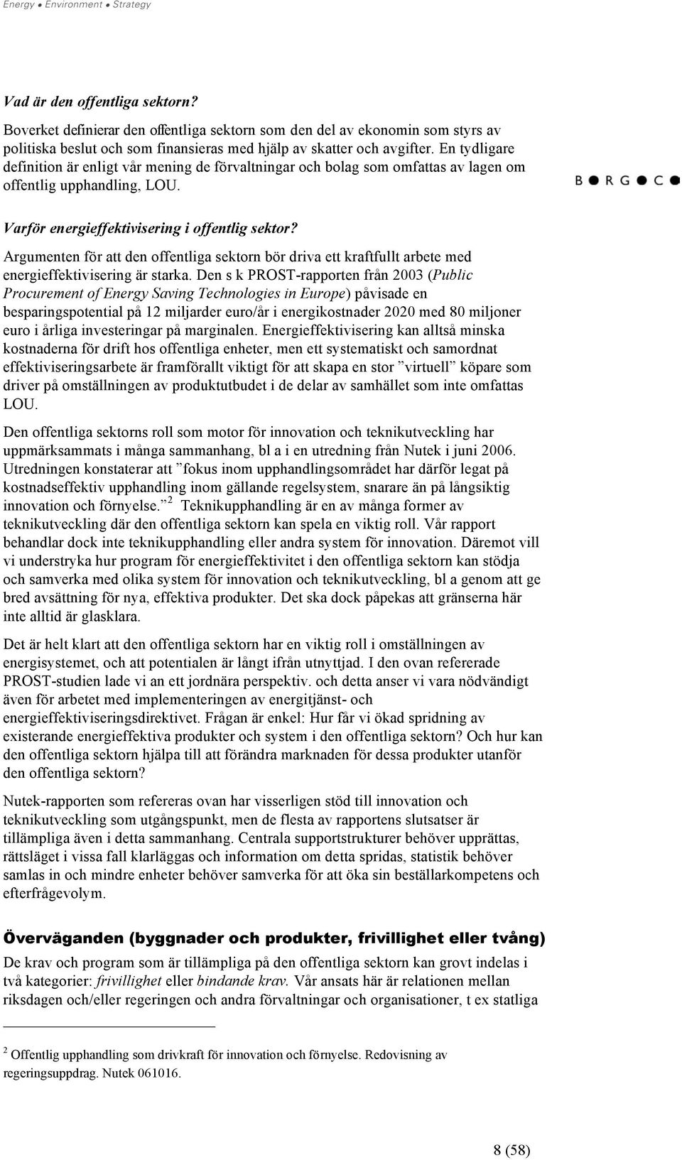 Argumenten för att den offentliga sektorn bör driva ett kraftfullt arbete med energieffektivisering är starka.