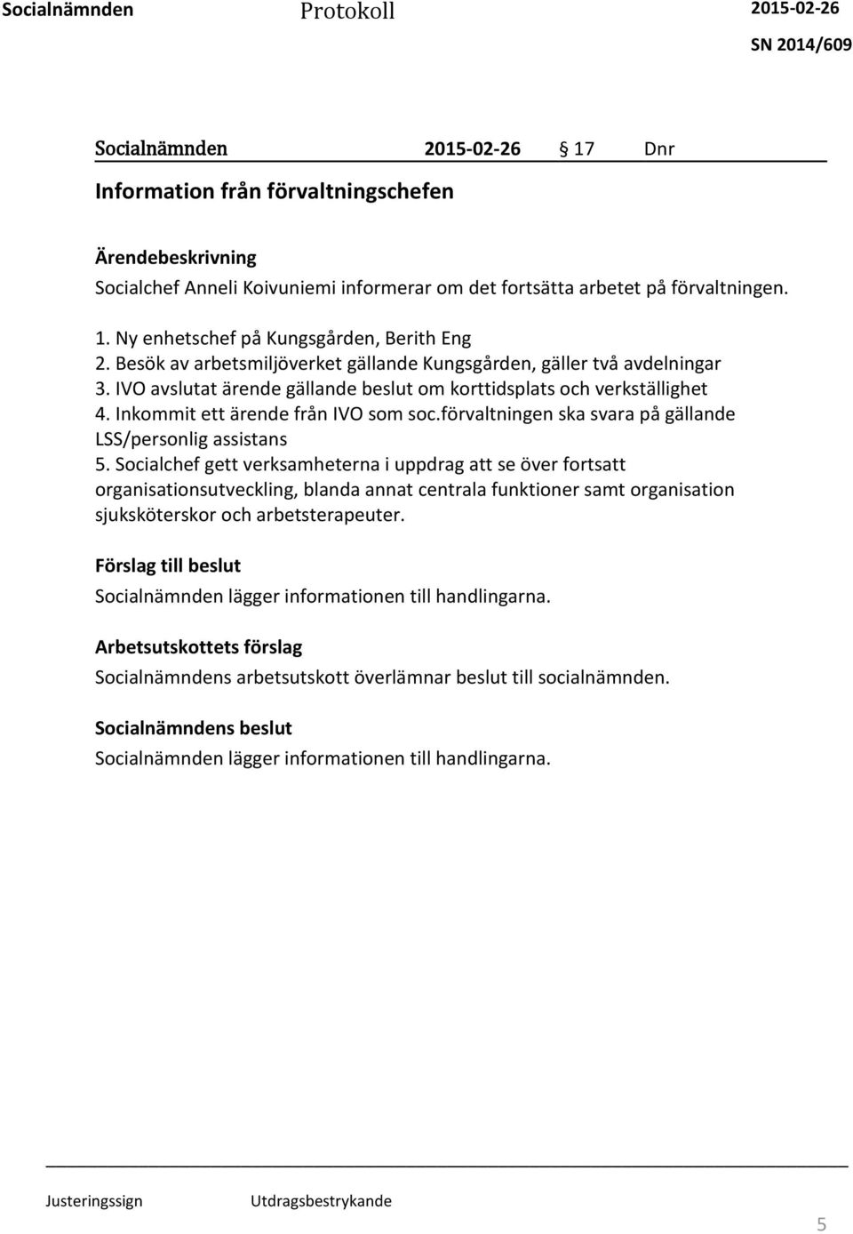 förvaltningen ska svara på gällande LSS/personlig assistans 5.