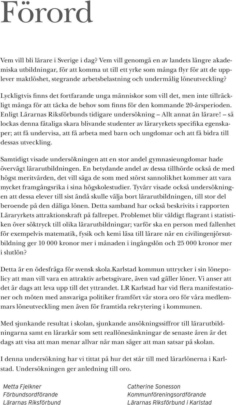 Lyckligtvis finns det fortfarande unga människor som vill det, men inte tillräckligt många för att täcka de behov som finns för den kommande 20-årsperioden.