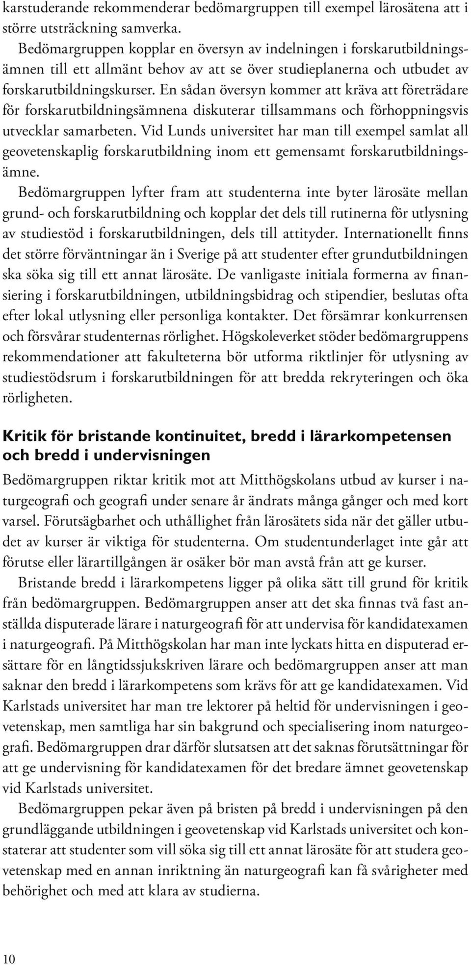 En sådan översyn kommer att kräva att företrädare för forskarutbildningsämnena diskuterar tillsammans och förhoppningsvis utvecklar samarbeten.