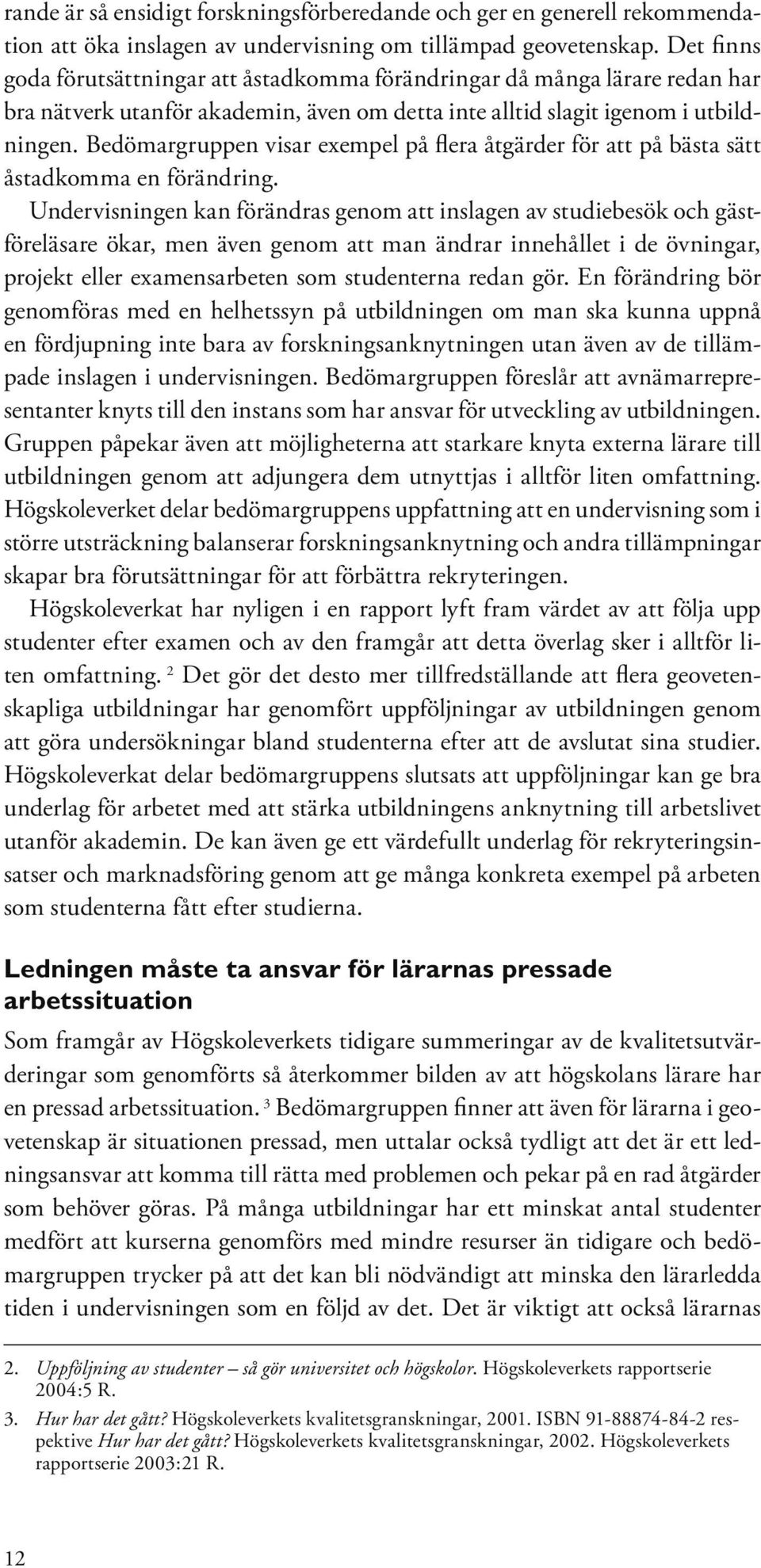 Bedömargruppen visar exempel på flera åtgärder för att på bästa sätt åstadkomma en förändring.