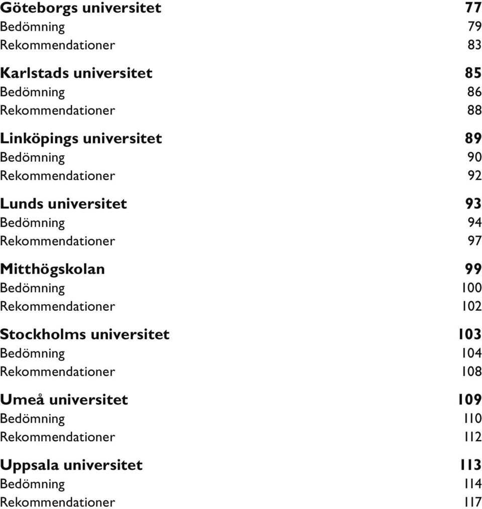 97 Mitthögskolan 99 Bedömning 100 Rekommendationer 102 Stockholms universitet 103 Bedömning 104 Rekommendationer