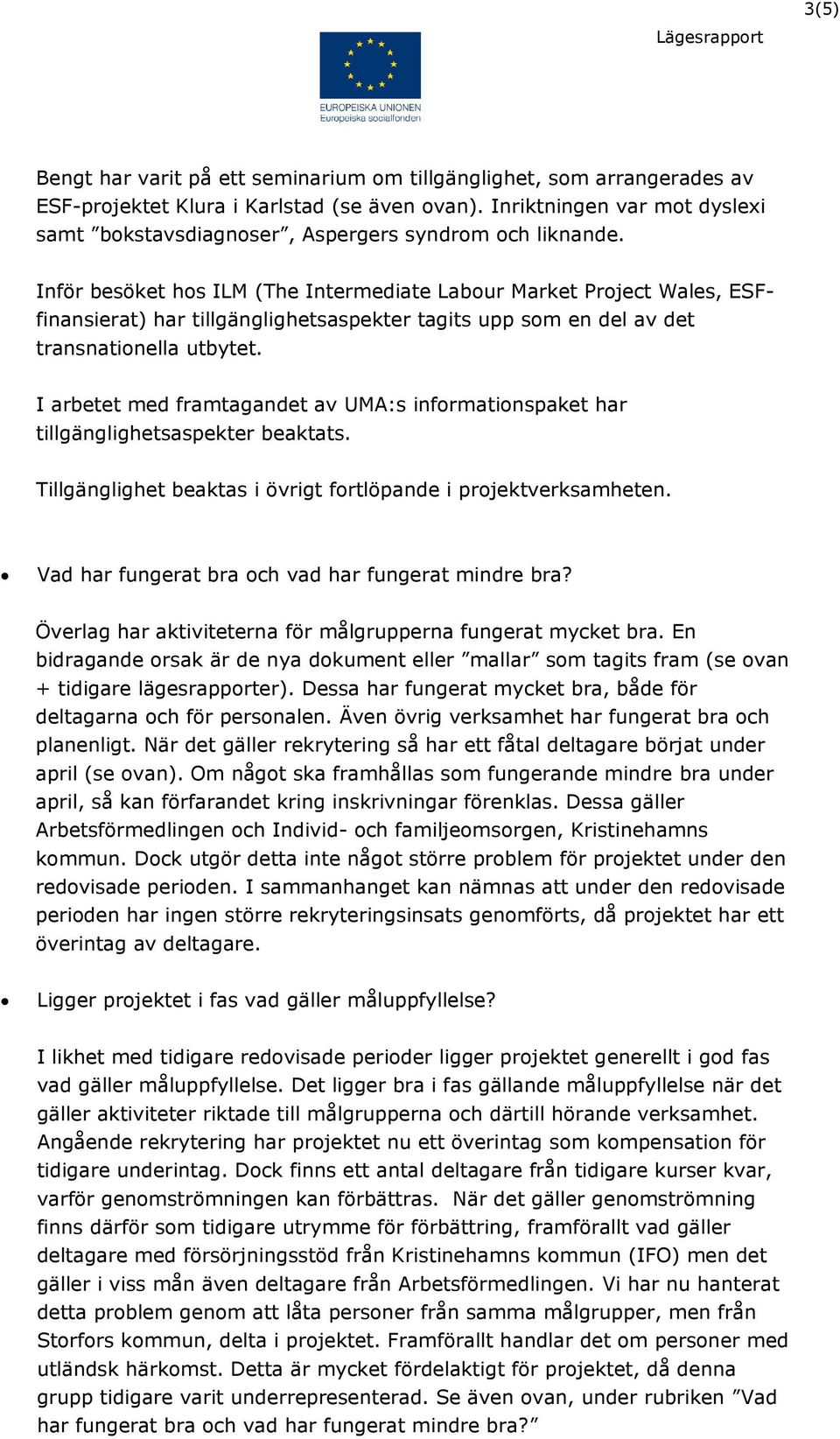 Inför besöket hos ILM (The Intermediate Labour Market Project Wales, ESFfinansierat) har tillgänglighetsaspekter tagits upp som en del av det transnationella utbytet.