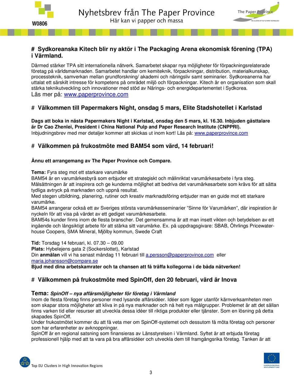 Samarbetet handlar om kemiteknik, förpackningar, distribution, materialkunskap, processteknik, samverkan mellan grundforskning/ akademi och näringsliv samt seminarier.