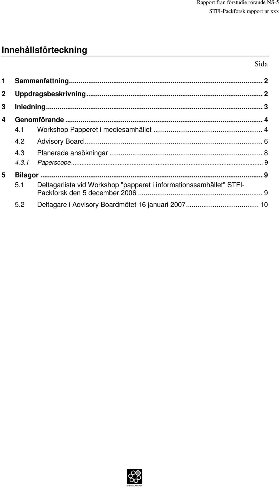 3 Planerade ansökningar... 8 4.3.1 Paperscope... 9 5 