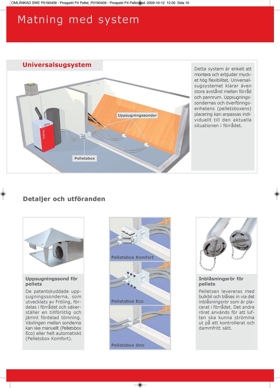 Universalsugsystemet klarar även stora avstånd mellan förråd och pannrum.