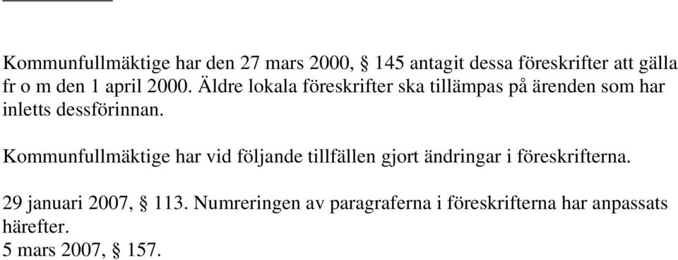 Kommunfullmäktige har vid följande tillfällen gjort ändringar i föreskrifterna.