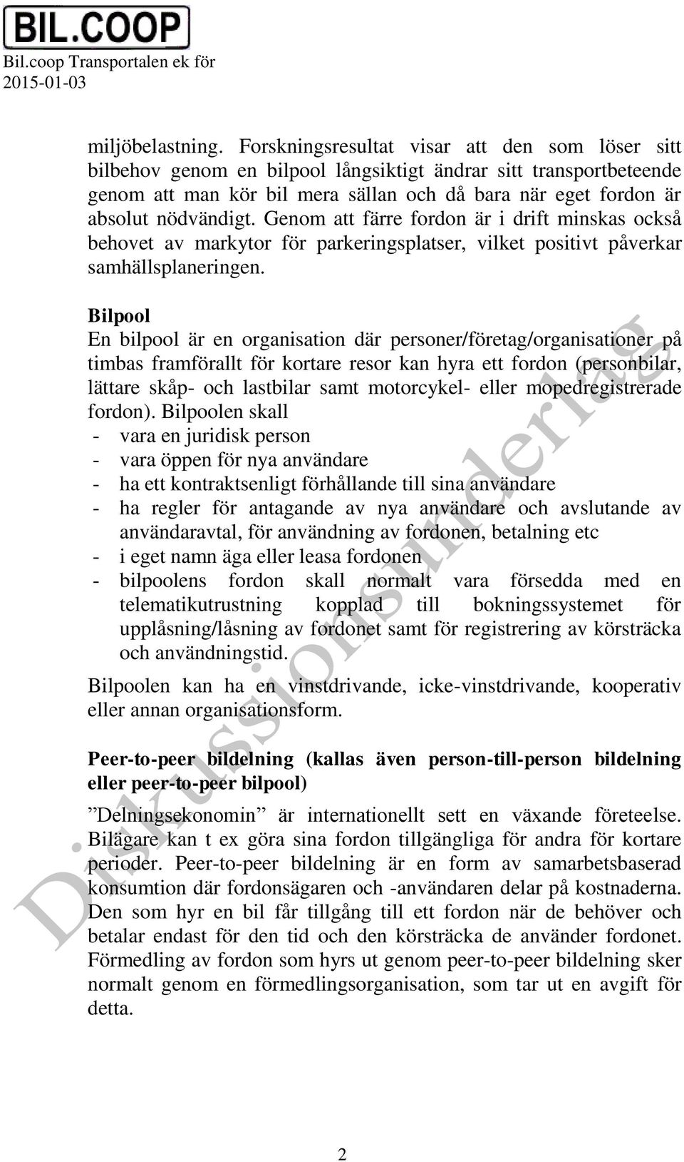 Genom att färre fordon är i drift minskas också behovet av markytor för parkeringsplatser, vilket positivt påverkar samhällsplaneringen.