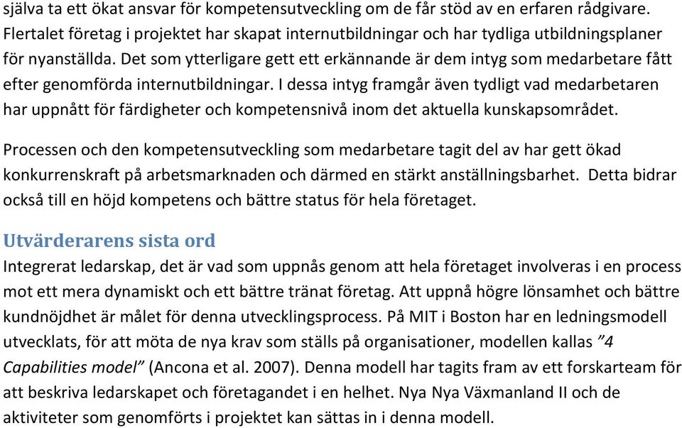 I dessa intyg framgår även tydligt vad medarbetaren har uppnått för färdigheter och kompetensnivå inom det aktuella kunskapsområdet.